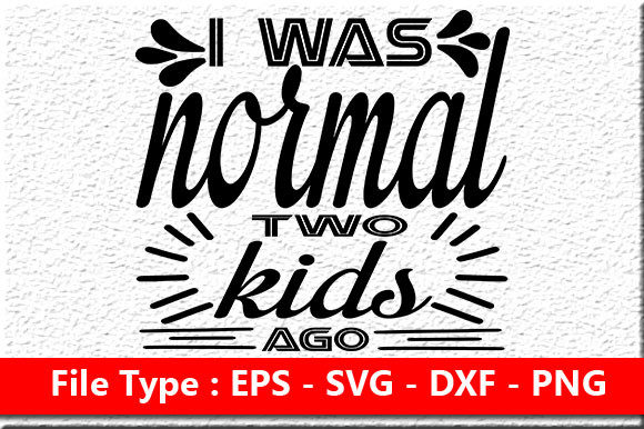 Funny Mom Quote Design, I Was Normal Two