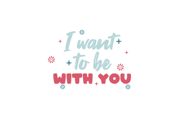 I Want to Be with You Valentine Quote